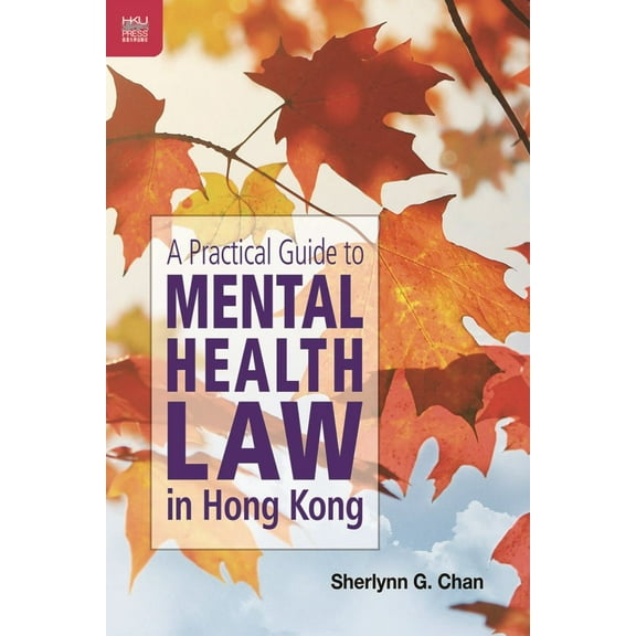 A Practical Guide to Mental Health Law in Hong Kong (Paperback)