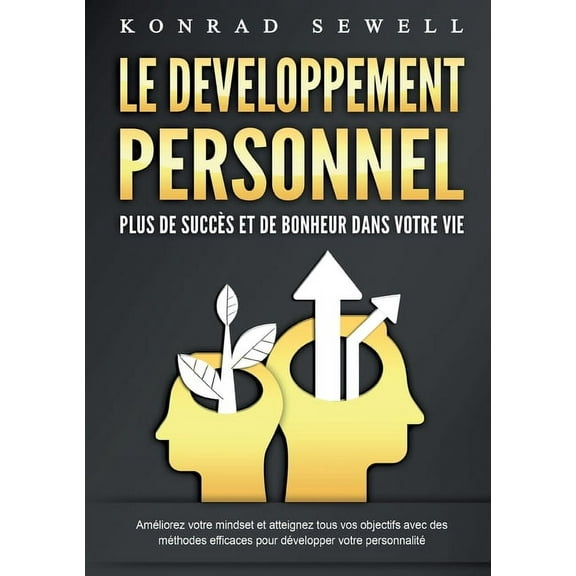 LE DEVELOPPEMENT PERSONNEL - Plus de succès et de bonheur dans votre vie: Améliorez votre mindset et atteignez tous vos , (Paperback)