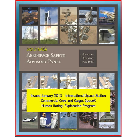 2012 NASA Aerospace Safety Advisory Panel (ASAP) Annual Report, Issued January 2013 - International Space Station, Commercial Crew and Cargo, SpaceX, Human Rating, Exploration Program -
