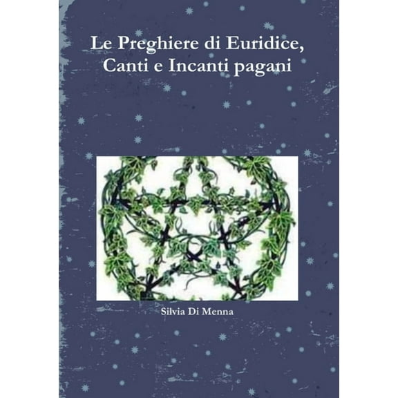 Le Preghiere di Euridice, Canti e Incanti pagani, (Paperback)