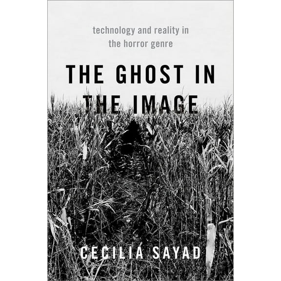 The Ghost in the Image: Technology and Reality in the Horror Genre, (Paperback)