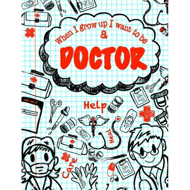 When I Grow Up I Want to Be a Doctor Inspirational Journal for Kids;50+ Lightly Lined Pages