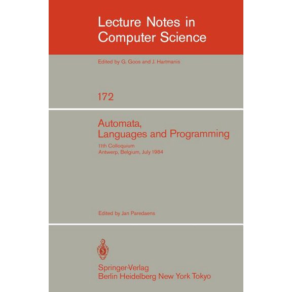 Lecture Notes in Computer Science Automata, Languages, and Programming: 11th Colloquium, Antwerp, Belgium, July 16-20, 1984 (Eatcs Sign). Proceedings, Book 172, (Paperback)