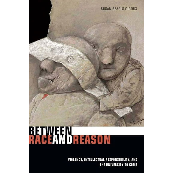 Between Race and Reason: Violence, Intellectual Responsibility, and the University to Come, (Paperback)