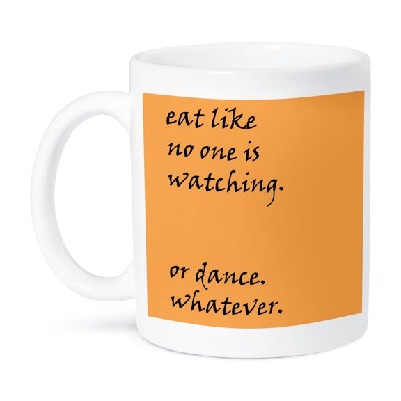 3dRose, eat like no one is watching, or dance, whatever, 11oz Mug