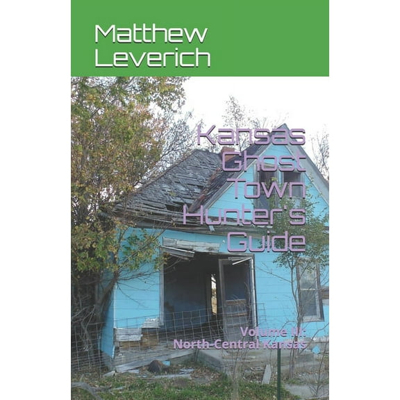 Kansas Ghost Town Hunter Kansas Ghost Town Hunter's Guide: Volume III: North-Central Kansas, Book 3, (Paperback)