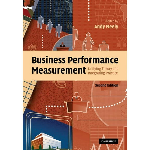 Business Performance Measurement: Unifying Theory and Integrating Practice, (Paperback)