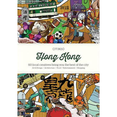 Citix60: hong kong : 60 creatives show you the best of the city: (The Best Of Hong Kong)