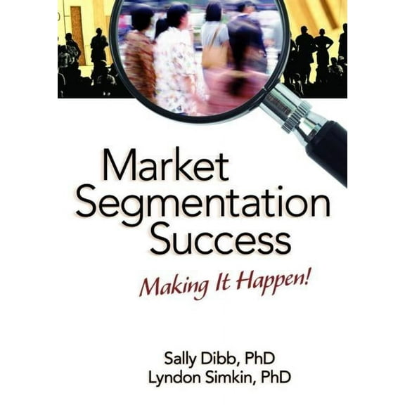 Market Segmentation Success: Making It Happen!, (Hardcover)