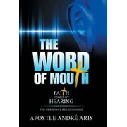 The Word of Mouth : Faith Comes by Hearing: the Personal Relationship (Hardcover)
