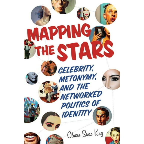 Mapping the Stars: Celebrity, Metonymy, and the Networked Politics of Identity, (Hardcover)