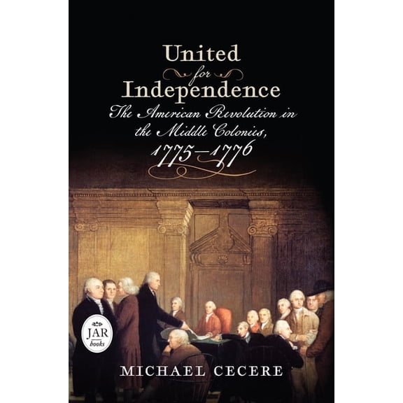 Journal of the American Revolution Books United for Independence: The American Revolution in the Middle Colonies, 1775-1776, (Hardcover)