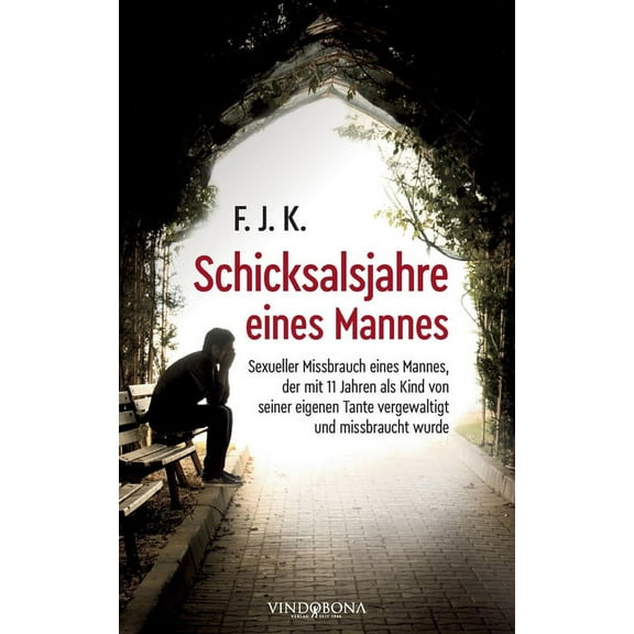 Schicksalsjahre eines Mannes: Sexueller Missbrauch eines Mannes, der mit 11 Jahren als Kind von seiner eigenen Tante vergewaltigt und missbraucht wurde  German Edition   Paperback  3949263012 F J K