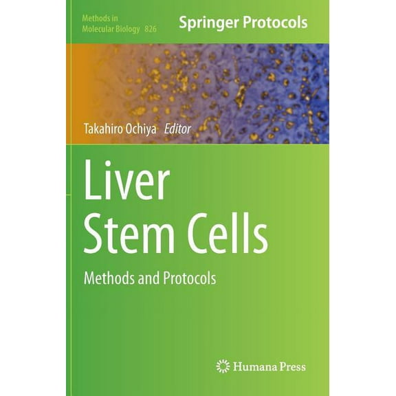 Methods in Molecular Biology Liver Stem Cells: Methods and Protocols, Book 826, (Hardcover)