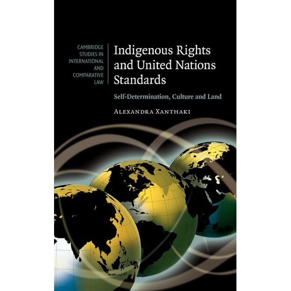 Cambridge Studies in International and C Indigenous Rights and United Nations Standards: Self-Determination, Culture and Land, Book 52, (Hardcover)