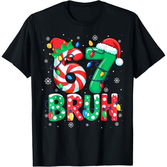 67 Six Seven Bruh Funny Christmas 6 7 Meme Men Women T-Shirt- American fashion hot selling casual retro high quality 100% cotton T-shirt 1 piece- American fashion hot selling casual retro high quali