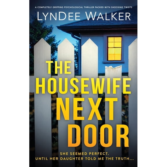 The Housewife Next Door: A completely gripping psychological thriller packed with shocking twists, (Paperback)