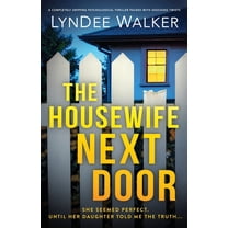 The Housewife Next Door: A completely gripping psychological thriller packed with shocking twists, (Paperback)