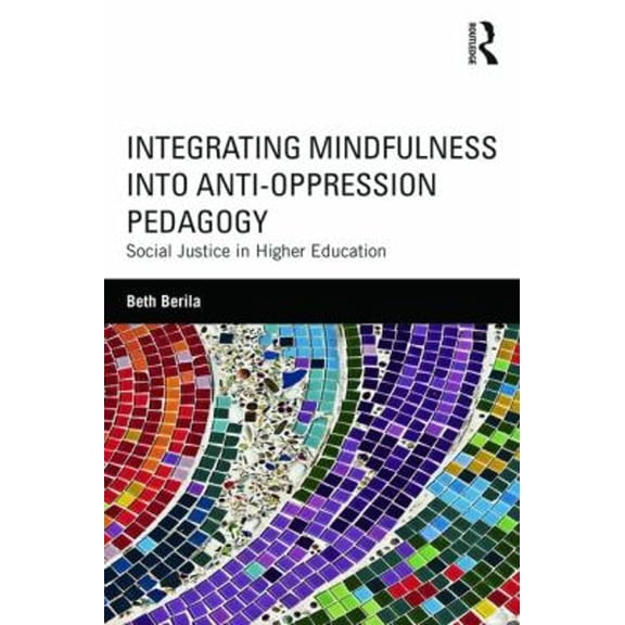 Pre-Owned Integrating Mindfulness into Anti-Oppression Pedagogy: Social Justice in Higher Education (Paperback) 1138854565 9781138854567