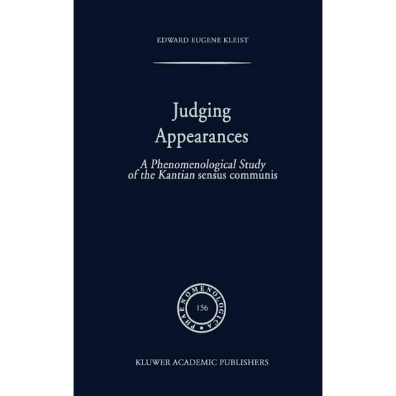 Phaenomenologica Judging Appearances: A Phenomenological Study of the Kantian Sensus Communis, Book 156, (Hardcover)