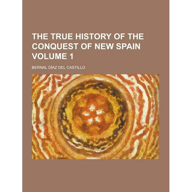 The True History of the Conquest of New Spain Volume 1 (Paperback) The True History of the Conquest of New Spain Volume 1 (Paperback)
