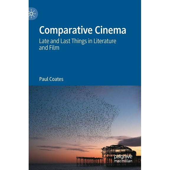Comparative Cinema: Late and Last Things in Literature and Film, (Hardcover)