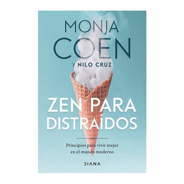 zen para distraídos diana monja coen y nilo cruz portada frontal: cono de waffle con humo blanco en lugar de helado sobre fondo turquesa; título grande "ZEN PARA DISTRAÍDOS", subtítulo "Principios para vivir mejor en el mundo moderno", autores "MONJA COEN y NILO CRUZ" y logo Diana en la parte inferior. Libro de superación personal y no ficción que aborda técnicas de meditación y atención.