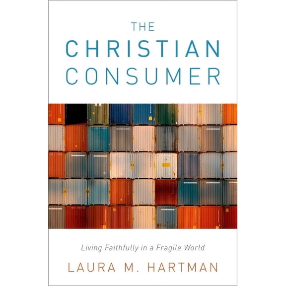Christian Consumer: Living Faithfully in a Fragile World, (Hardcover)