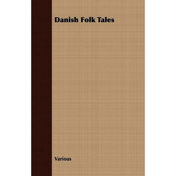 Danish Fairy & Folk Tales - A Collection of Popular Stories and Fairy Tales - From the Danish of Svend Gruntvig, E. T. Kristensen, Ingvor Bondesen, and L. Budde (Paperback)