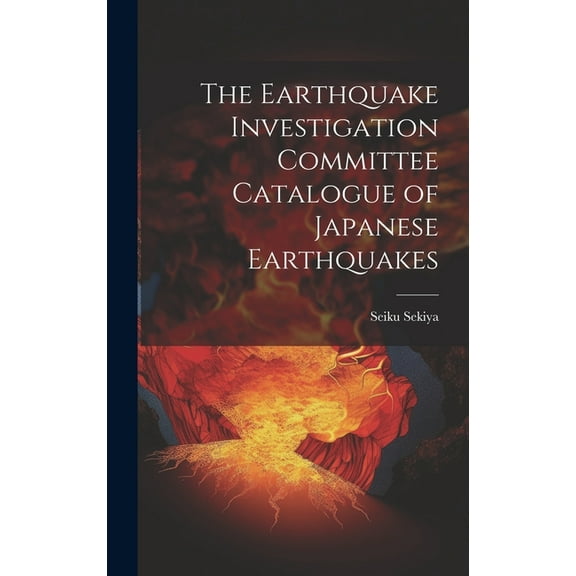 The Earthquake Investigation Committee Catalogue of Japanese Earthquakes (Hardcover)