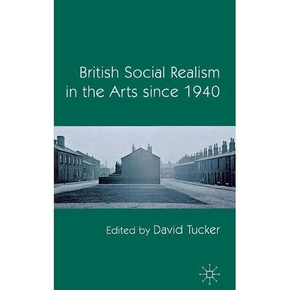 British Social Realism in the Arts Since 1940, (Hardcover)