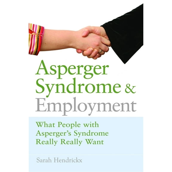 Asperger Syndrome and Employment: What People with Asperger Syndrome Really Really Want, (Paperback)