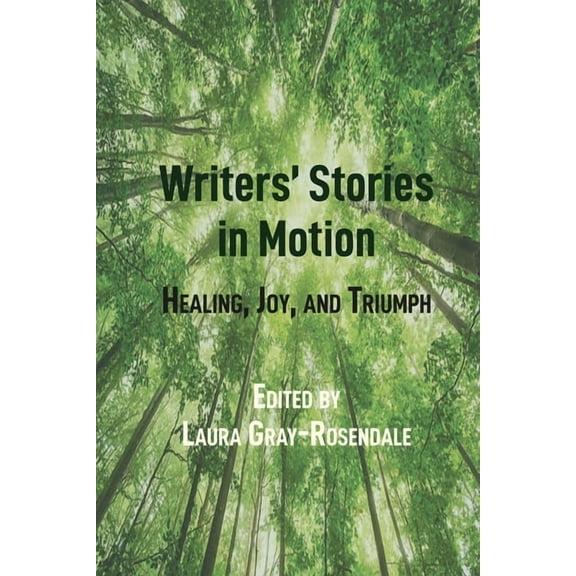 Writers' Stories in Motion: Healing, Joy, and Triumph, (Hardcover)