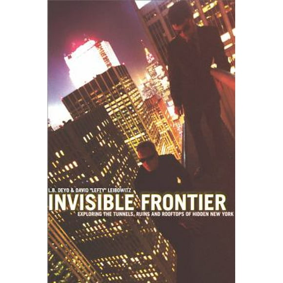 Pre-Owned Invisible Frontier: Exploring the Tunnels, Ruins, and Rooftops of Hidden New York (Paperback) 0609809318 9780609809310