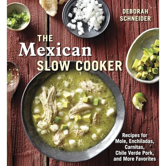 Pre-Owned The Mexican Slow Cooker: Recipes for Mole, Enchiladas, Carnitas, Chile Verde Pork, and More Favorites [A Cookbook] (Paperback) 1607743167 9781607743163