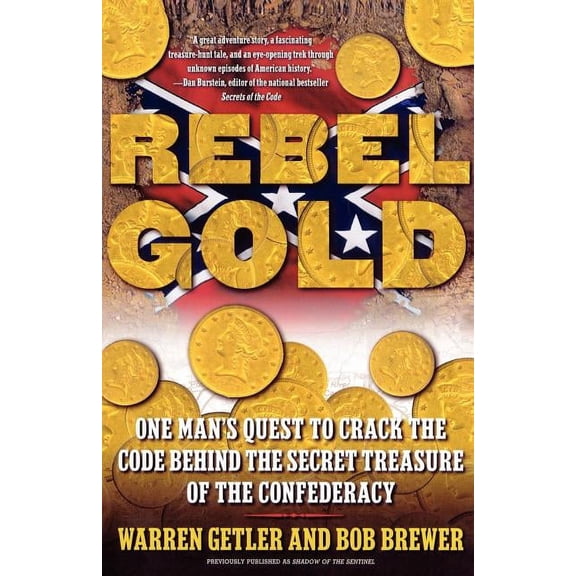 Rebel Gold: One Man's Quest to Crack the Code Behind the Secret Treasure of the Confederacy, (Paperback)