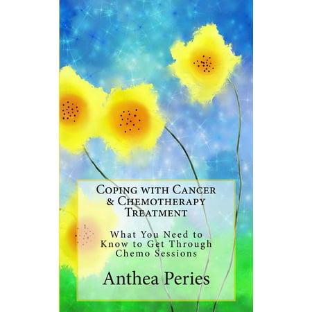 Coping with Cancer & Chemotherapy Treatment: What You Need to Know to Get Through Chemo Sessions - (Best Gifts For Someone Going Through Chemo)