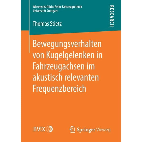 Wissenschaftliche Reihe Fahrzeugtechnik Bewegungsverhalten Von Kugelgelenken in Fahrzeugachsen Im Akustisch Relevanten Frequenzbereich, (Paperback)