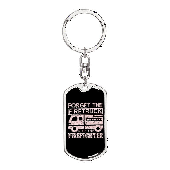 Forget The Firetruck Firefighter Stainless Steel or 18k Gold Premium Swivel Dog Tag Keychain