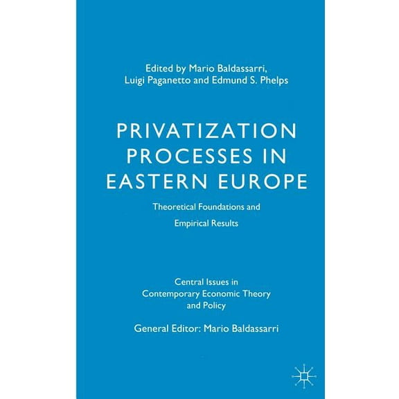 Central Issues in Contemporary Economic Privatization Processes in Eastern Europe: Theoretical Foundations and Empirical Results, (Hardcover)