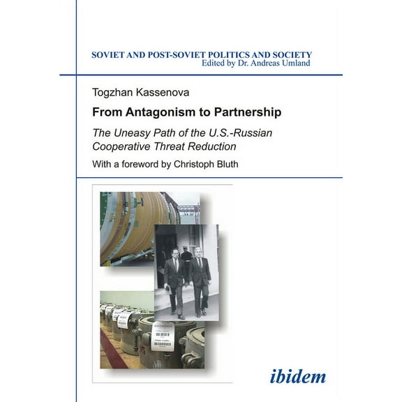 Soviet and Post-Soviet Politics and Society: From Antagonism to Partnership: The Uneasy Path of the U.S.-Russian Cooperative Threat Reduction (Paperback)