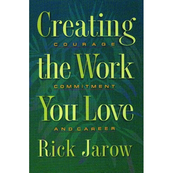 Creating the Work You Love : Courage, Commitment, and Career (Paperback)