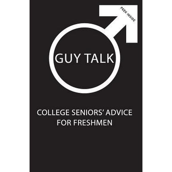 Pre-Owned Guy Talk: College Seniors' Advice for Incoming Freshmen (Paperback) 1545164053 9781545164051
