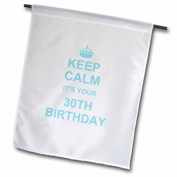 3dRose, Keep Calm its your 30th Birthday - blue - funny stay calm and carry on about turning 30 - humor, 12 x 18 inch Garden Flag