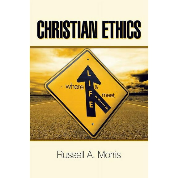 Christian Ethics : Where Life and Faith Meet