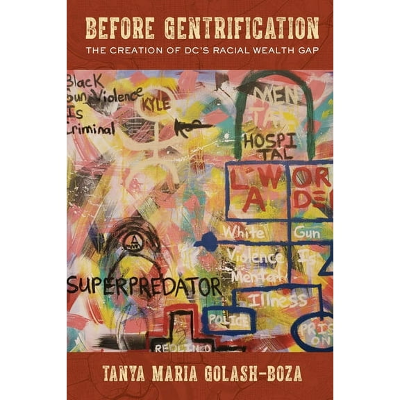 Before Gentrification: The Creation of DC's Racial Wealth Gap, (Hardcover)