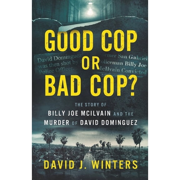 Good Cop or Bad Cop? The Story of Billy Joe McIlvain and the Murder of David Dominguez, (Paperback)