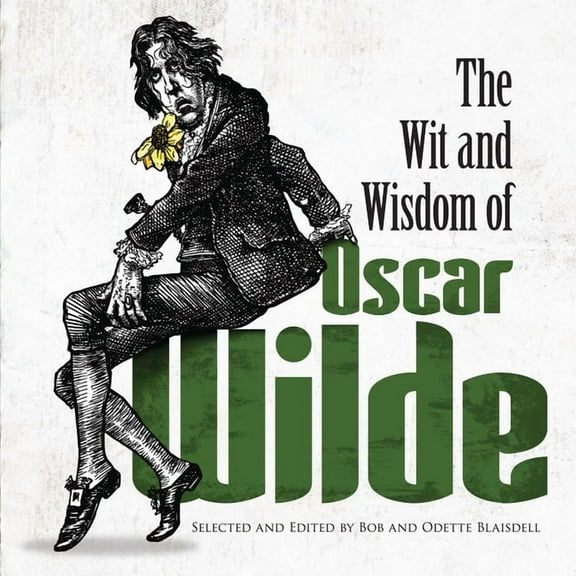 Dover Literature: Literary Collections The Wit and Wisdom of Oscar Wilde, (Paperback)