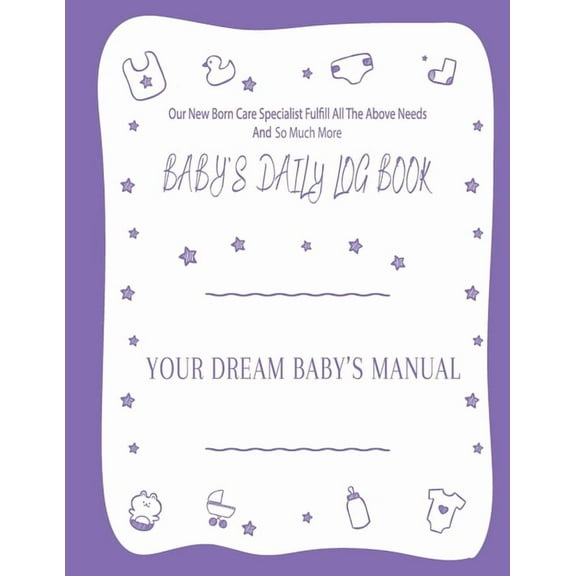 Your Dream Baby's Manual "Baby's Daily Log Book": Baby's Log Book, (Paperback)