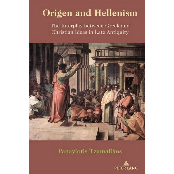 Origen and Hellenism: The Interplay Between Greek and Christian Ideas in Late Antiquity, (Hardcover)